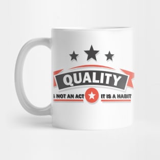 Quality is Not an Act t is a Habit Mug